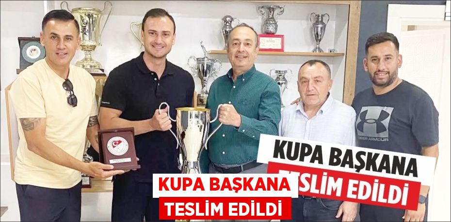 Kupa Başkana Teslim Edildi