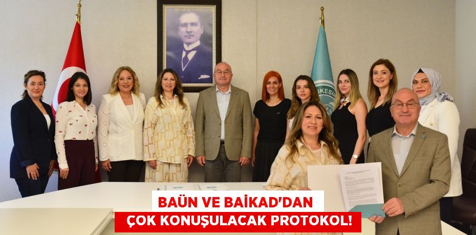 BAÜN VE BAİKAD'DAN    ÇOK KONUŞULACAK PROTOKOL!