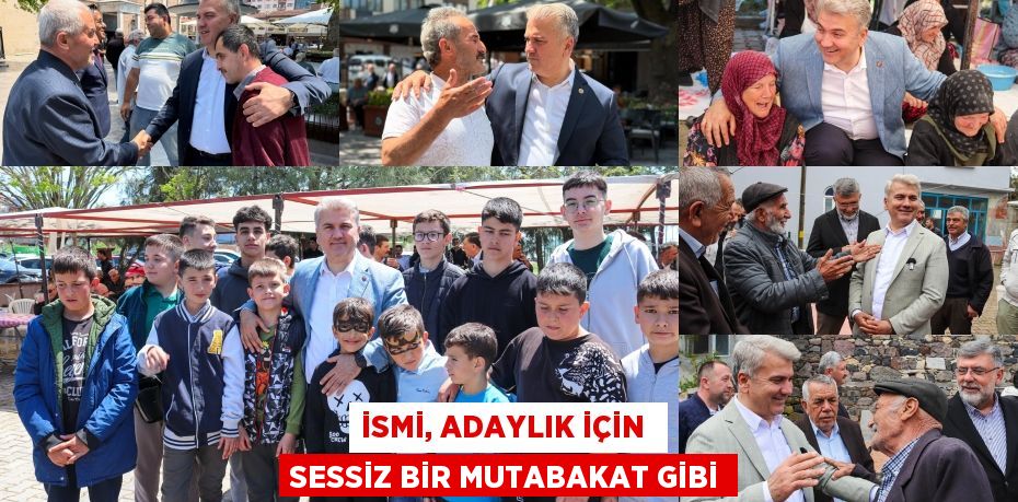 İSMİ, ADAYLIK İÇİN  SESSİZ BİR MUTABAKAT GİBİ