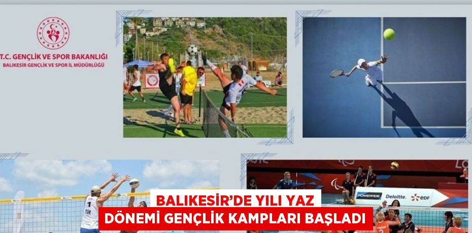 BALIKESİR’DE YILI YAZ DÖNEMİ GENÇLİK KAMPLARI BAŞLADI