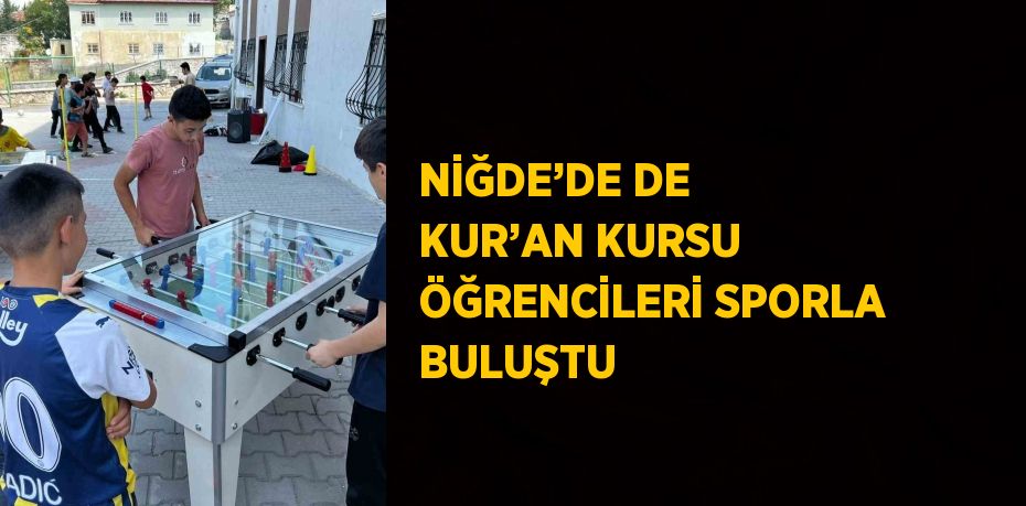 NİĞDE’DE DE KUR’AN KURSU ÖĞRENCİLERİ SPORLA BULUŞTU