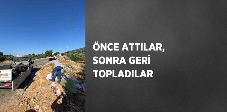 ÖNCE ATTILAR, SONRA GERİ TOPLADILAR