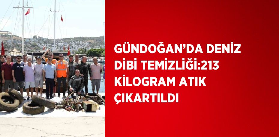 GÜNDOĞAN’DA DENİZ DİBİ TEMİZLİĞİ:213 KİLOGRAM ATIK ÇIKARTILDI