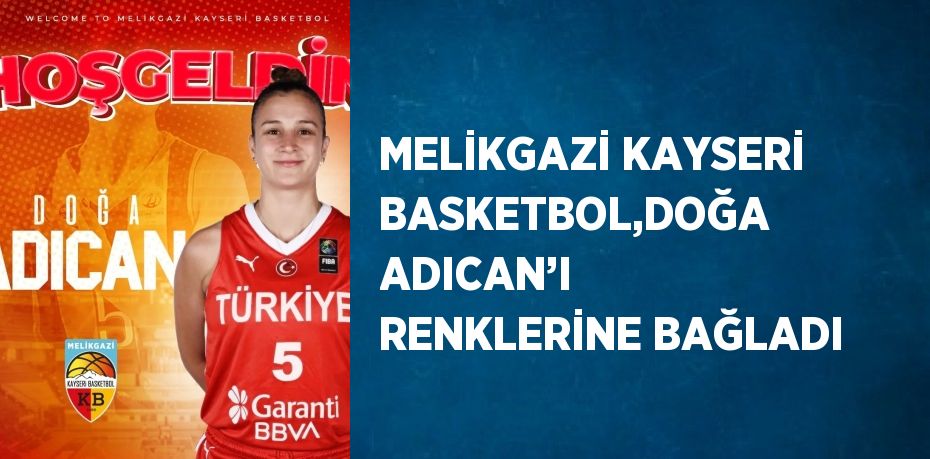 MELİKGAZİ KAYSERİ BASKETBOL,DOĞA ADICAN’I RENKLERİNE BAĞLADI