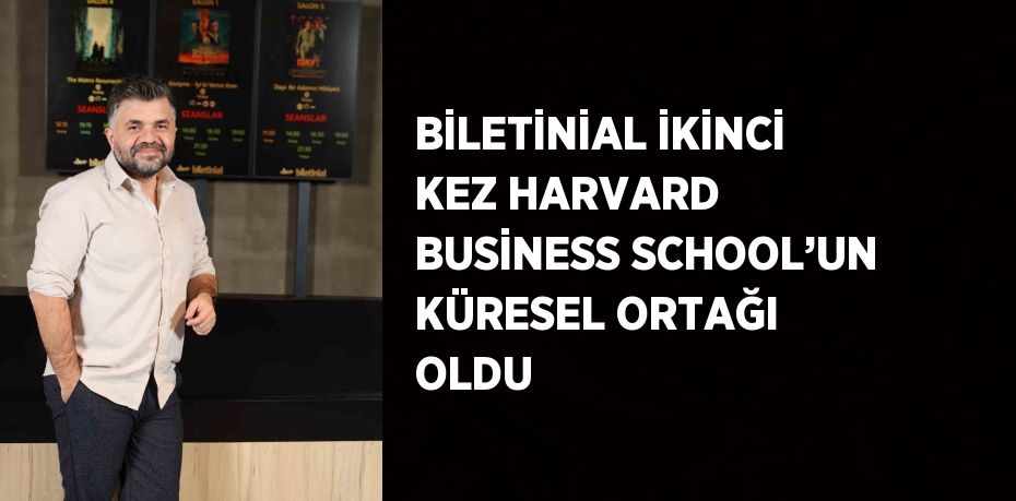 BİLETİNİAL İKİNCİ KEZ HARVARD BUSİNESS SCHOOL’UN KÜRESEL ORTAĞI OLDU