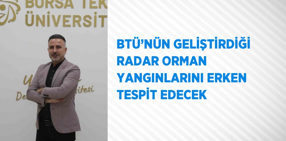 BTÜ’NÜN GELİŞTİRDİĞİ RADAR ORMAN YANGINLARINI ERKEN TESPİT EDECEK