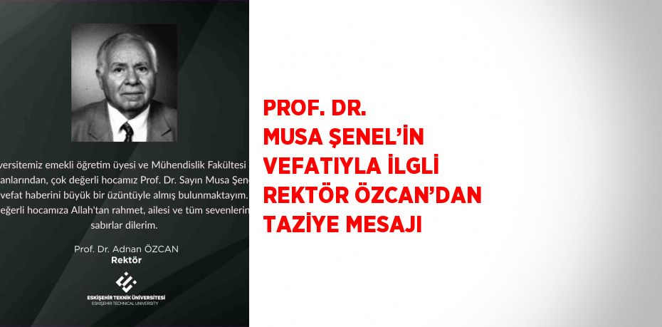 PROF. DR. MUSA ŞENEL’İN VEFATIYLA İLGLİ REKTÖR ÖZCAN’DAN TAZİYE MESAJI