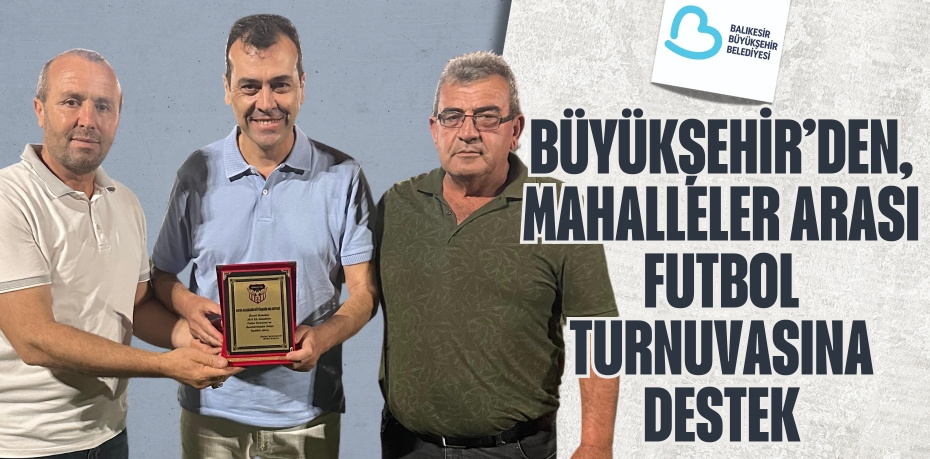 BÜYÜKŞEHİR’DEN, MAHALLELER ARASI FUTBOL TURNUVASINA DESTEK