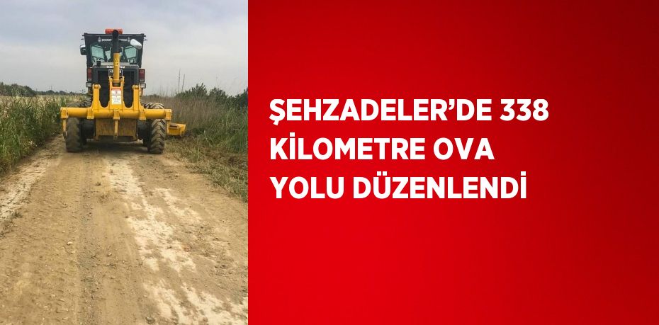 ŞEHZADELER’DE 338 KİLOMETRE OVA YOLU DÜZENLENDİ