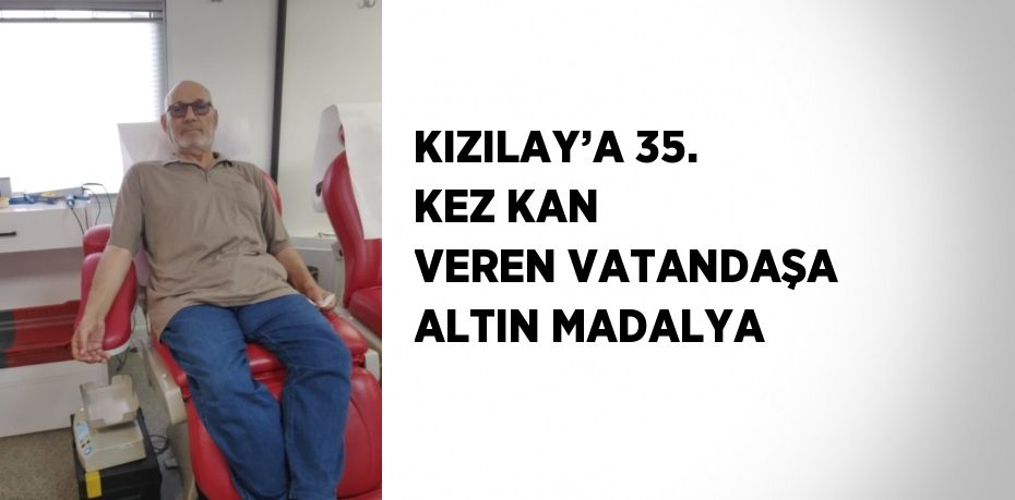 KIZILAY’A 35. KEZ KAN VEREN VATANDAŞA ALTIN MADALYA