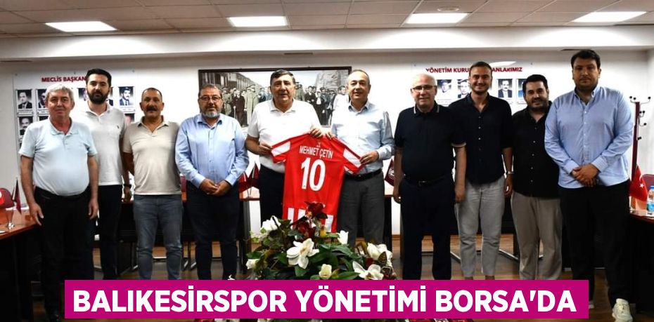 BALIKESİRSPOR YÖNETİMİ BORSA’DA