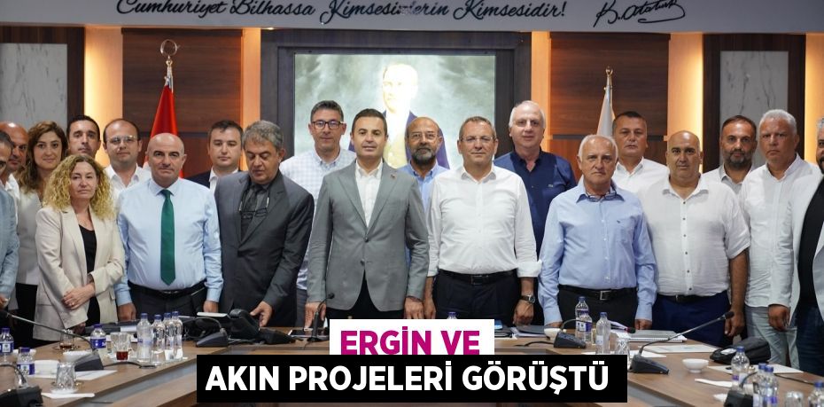 ERGİN VE AKIN PROJELERİ GÖRÜŞTÜ