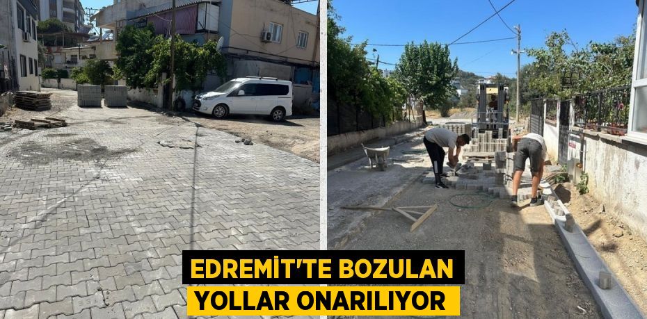 EDREMİT’TE BOZULAN YOLLAR ONARILIYOR