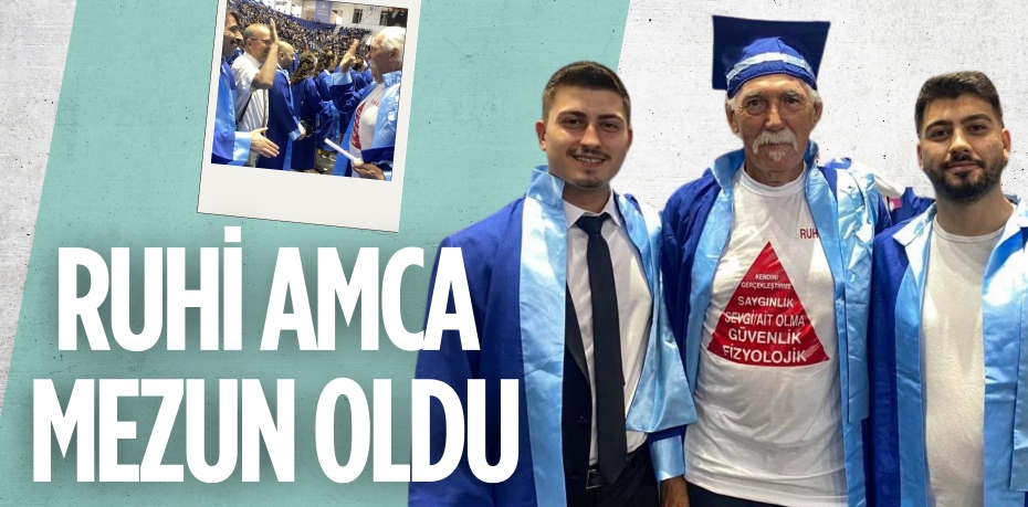 RUHİ AMCA MEZUN OLDU