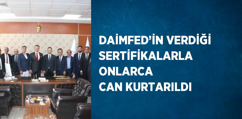 DAİMFED’İN VERDİĞİ SERTİFİKALARLA ONLARCA CAN KURTARILDI