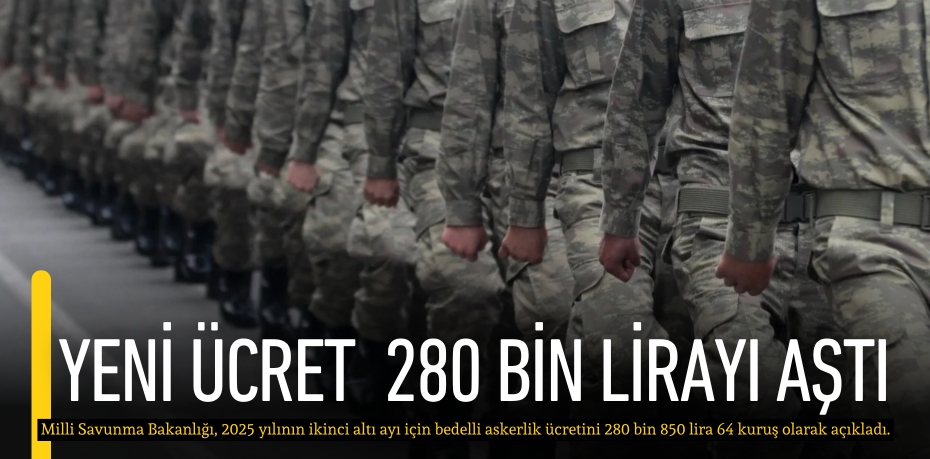 YENİ ÜCRET 280 BİN LİRAYI AŞTI