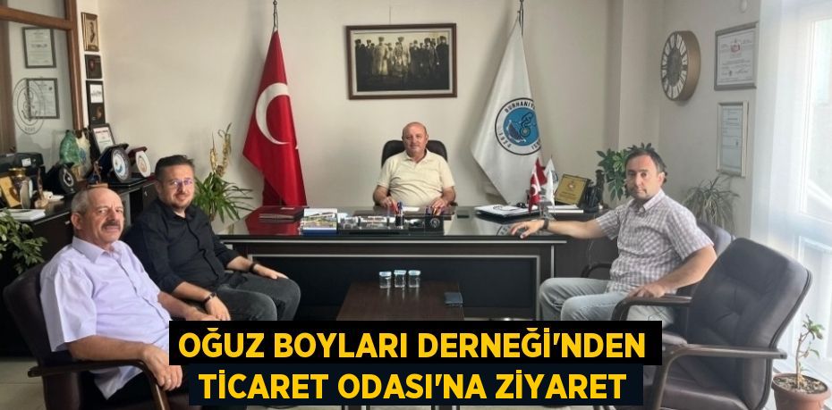 Oğuz Boyları Derneği’nden Ticaret Odası’na Ziyaret