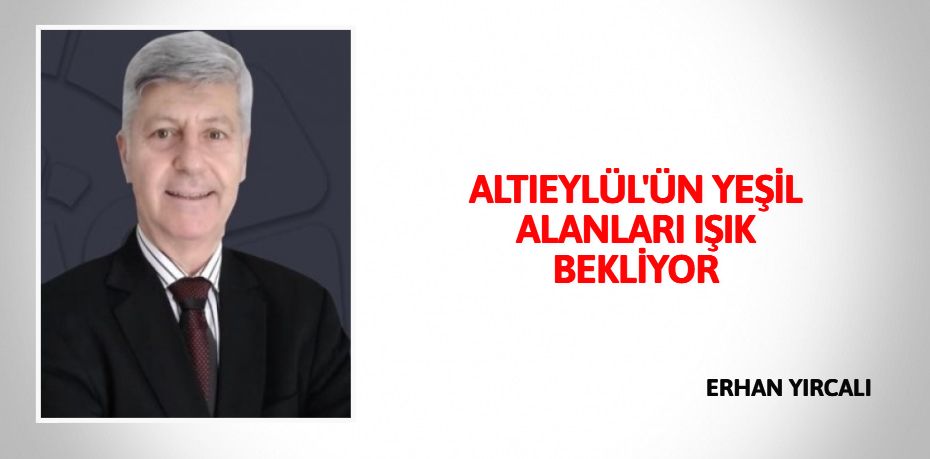 ALTIEYLÜL'ÜN  YEŞİL ALANLARI  IŞIK BEKLİYOR