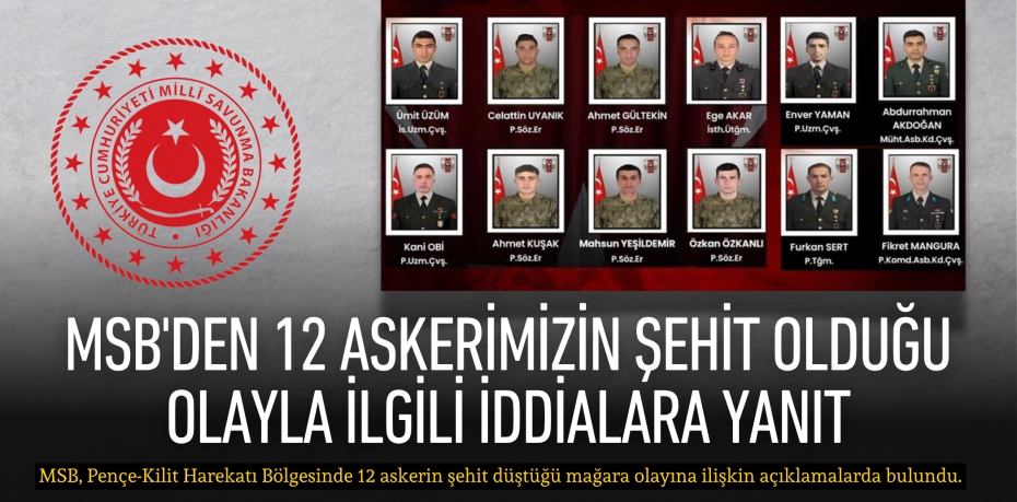 MSB'DEN 12 ASKERİMİZİN ŞEHİT OLDUĞU OLAYLA İLGİLİ İDDİALARA YANIT