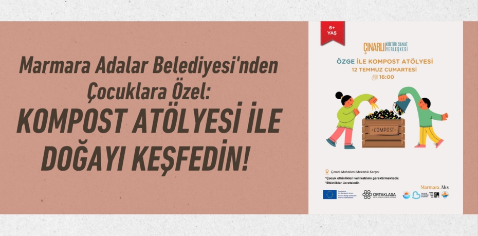 Marmara Adalar Belediyesi'nden Çocuklara Özel: Kompost Atölyesi ile Doğayı Keşfedin!