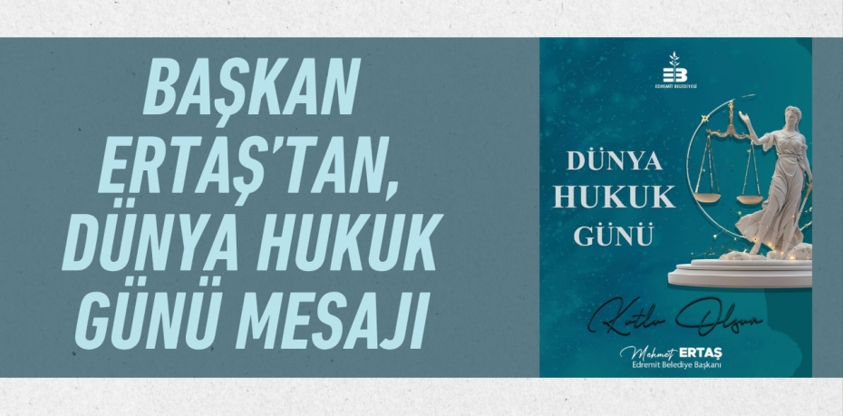 Başkan Ertaş’tan, Dünya Hukuk Günü mesajı