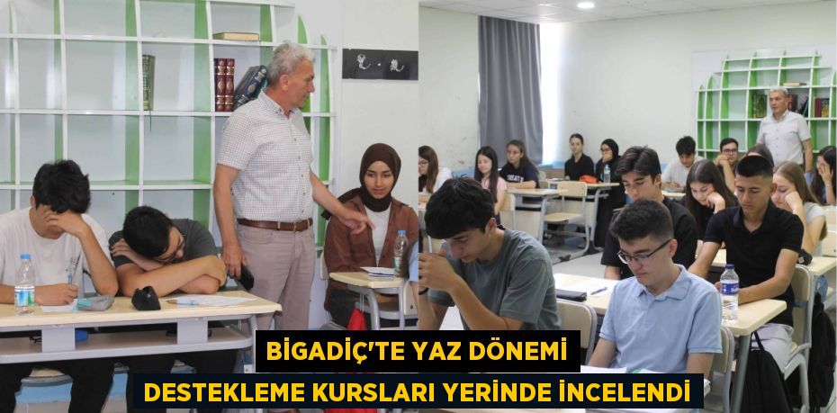 Bigadiç’te Yaz Dönemi Destekleme Kursları Yerinde İncelendi