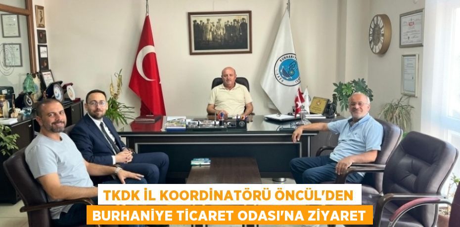 TKDK İl Koordinatörü Öncül’den Burhaniye Ticaret Odası’na Ziyaret