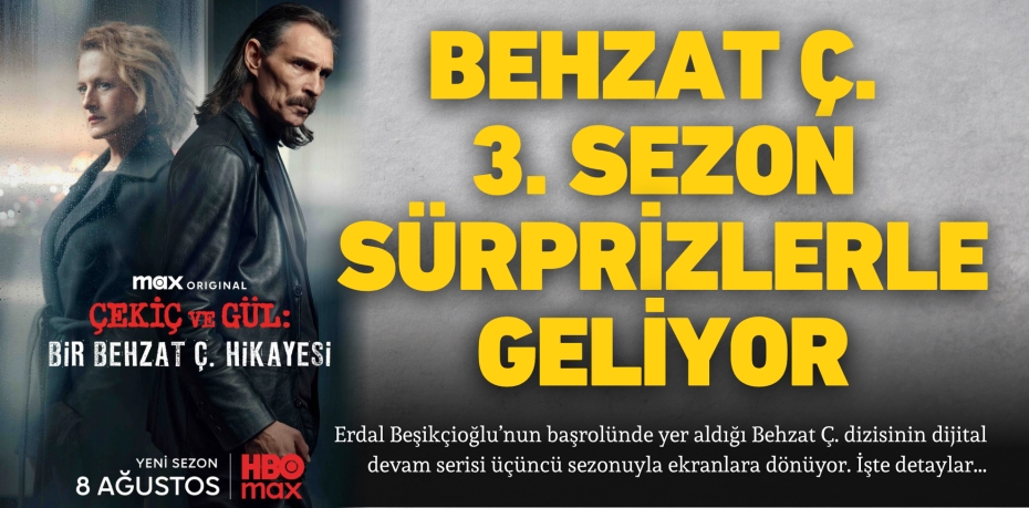 BEHZAT Ç. 3. SEZON SÜRPRİZLERLE GELİYOR