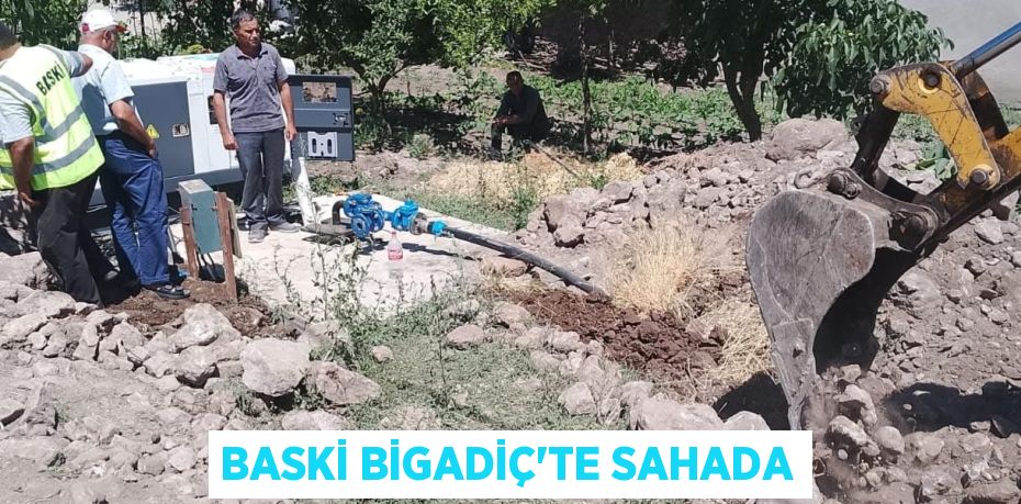 BASKİ BİGADİÇ’TE SAHADA
