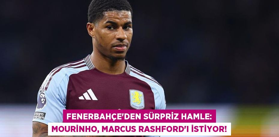 Fenerbahçe'den Sürpriz Hamle: Mourinho, Marcus Rashford'ı İstiyor!