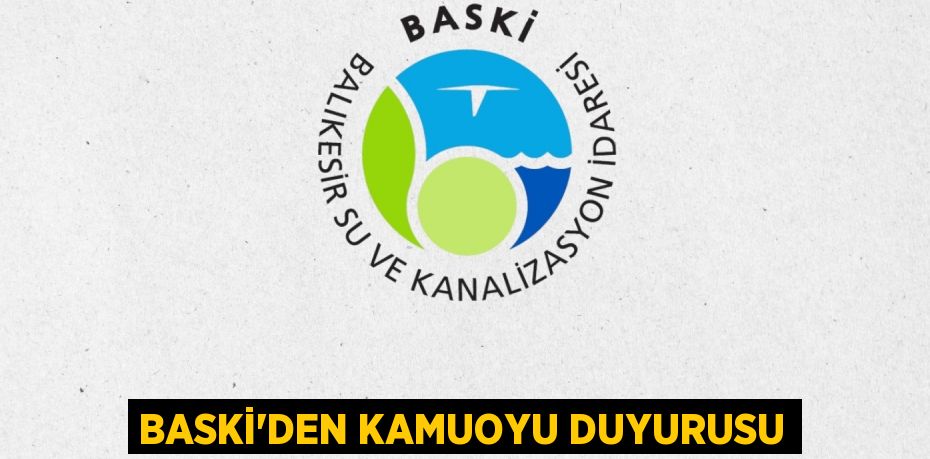 BASKİ’den Kamuoyu Duyurusu