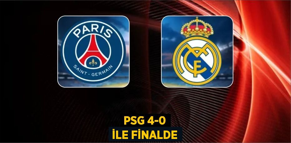 PSG 4-0 İLE FİNALDE