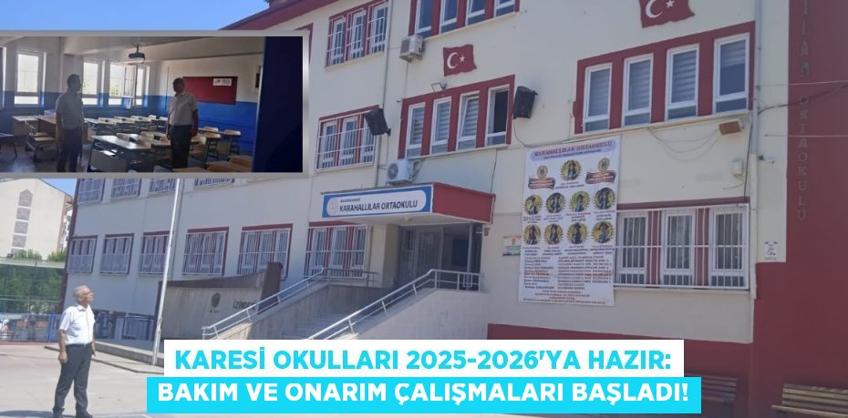 Karesi Okulları 2025-2026'ya Hazır: Bakım ve Onarım Çalışmaları Başladı!