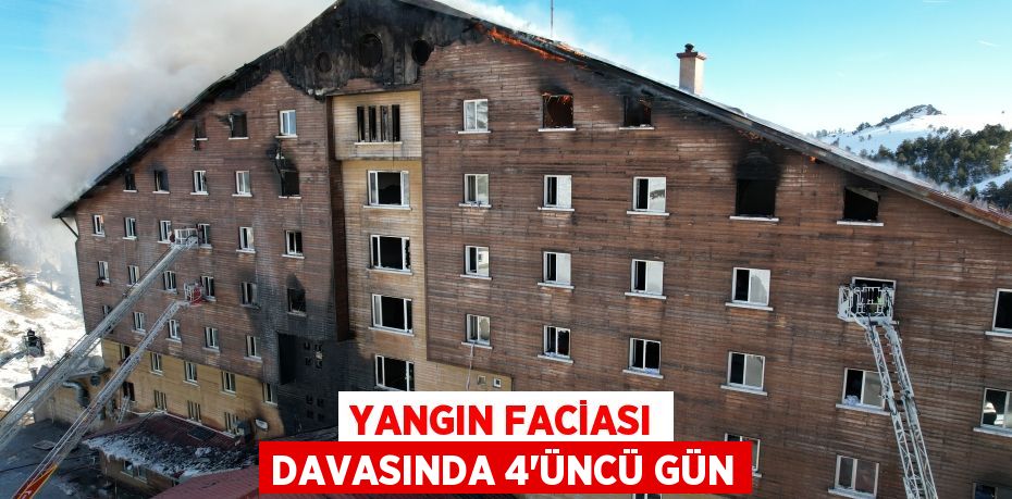 Yangın faciası davasında 4'üncü gün