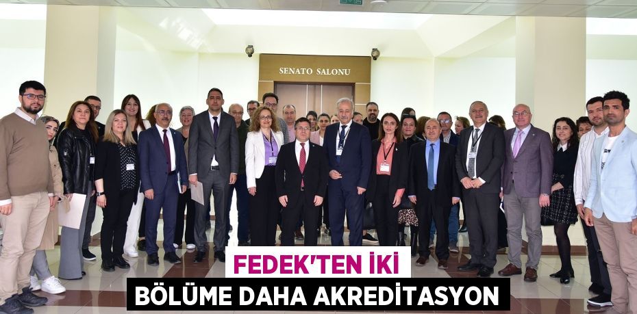 FEDEK’TEN İKİ BÖLÜME DAHA AKREDİTASYON