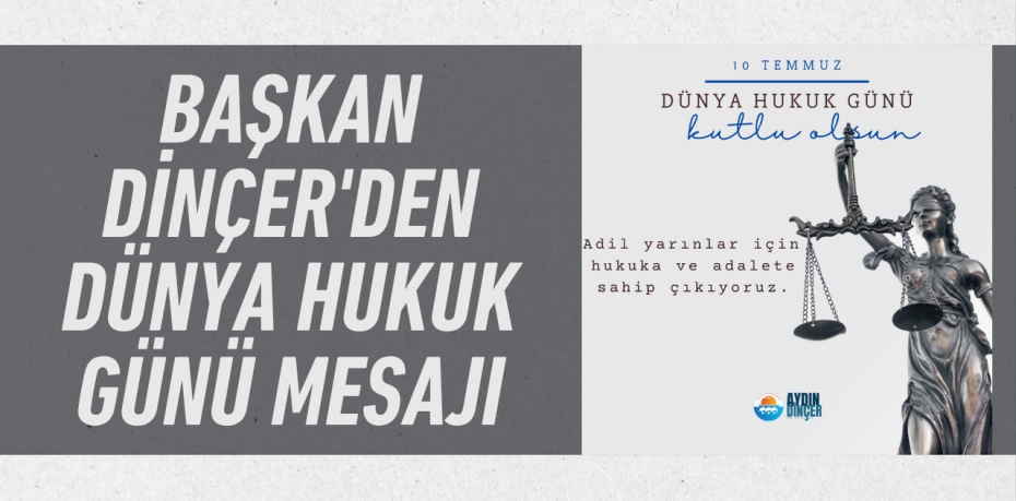 Başkan Dinçer'den Dünya Hukuk Günü mesajı