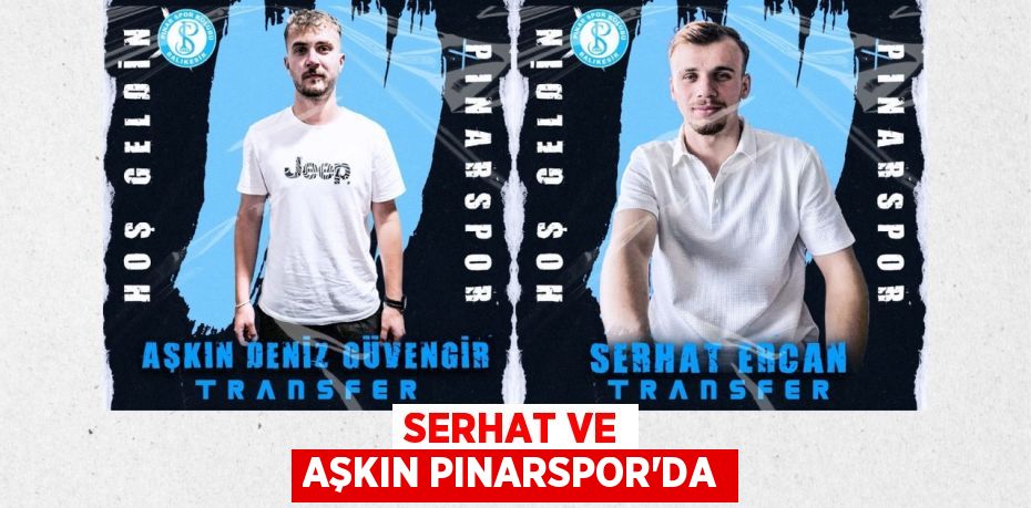 SERHAT VE AŞKIN PINARSPOR’DA