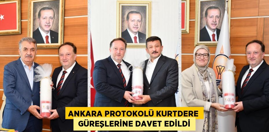 ANKARA PROTOKOLÜ KURTDERE  GÜREŞLERİNE DAVET EDİLDİ