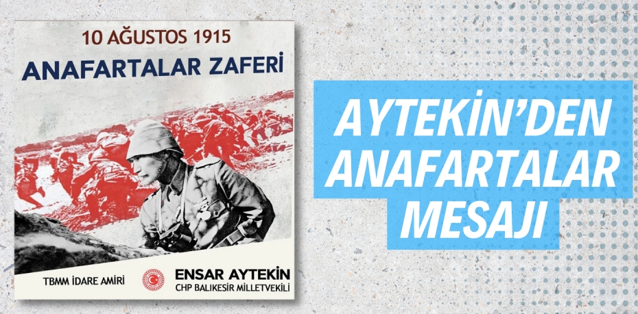 AYTEKİN’DEN ANAFARTALAR MESAJI