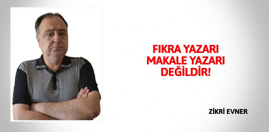 FIKRA YAZARI MAKALE YAZARI DEĞİLDİR!