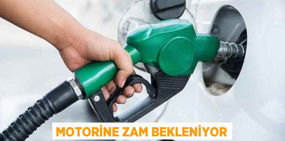 MOTORİNE ZAM BEKLENİYOR