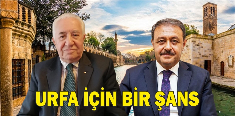 VALİ ŞILDAK,  URFA İÇİN BİR ŞANS