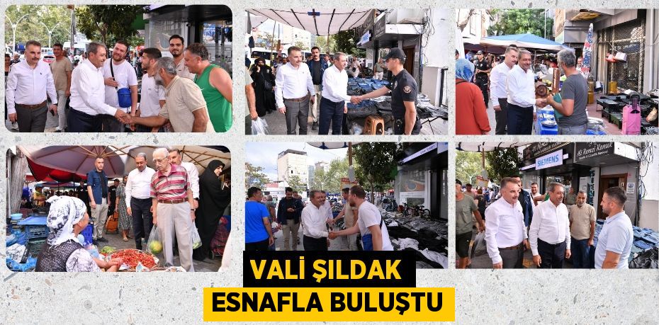 VALİ ŞILDAK ESNAFLA BULUŞTU