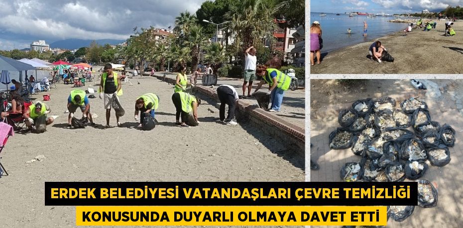 ERDEK BELEDİYESİ VATANDAŞLARI ÇEVRE TEMİZLİĞİ KONUSUNDA DUYARLI OLMAYA DAVET ETTİ