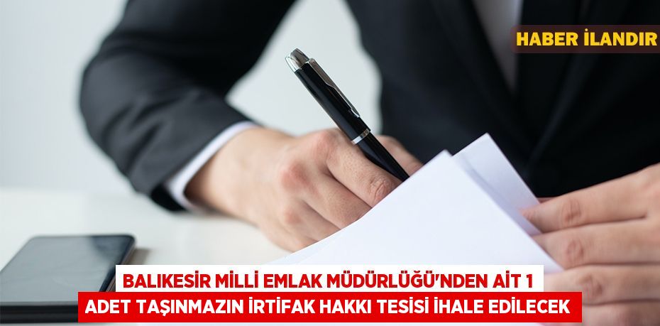 Balıkesir Milli Emlak Müdürlüğü'nden ait 1 adet taşınmazın irtifak hakkı tesisi ihale edilecek