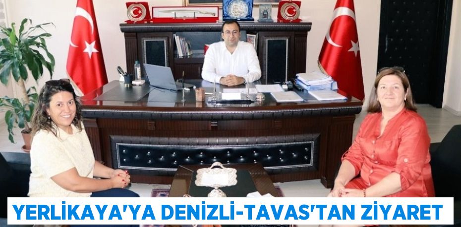 YERLİKAYA'YA DENİZLİ-TAVAS'TAN ZİYARET