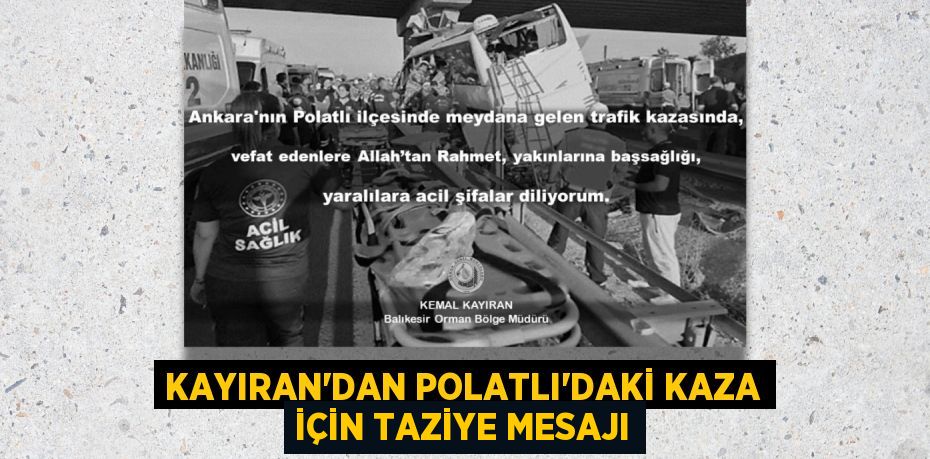 KAYIRAN’DAN POLATLI'DAKİ KAZA İÇİN TAZİYE MESAJI