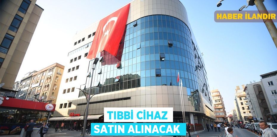 Tıbbi cihaz satın alınacak