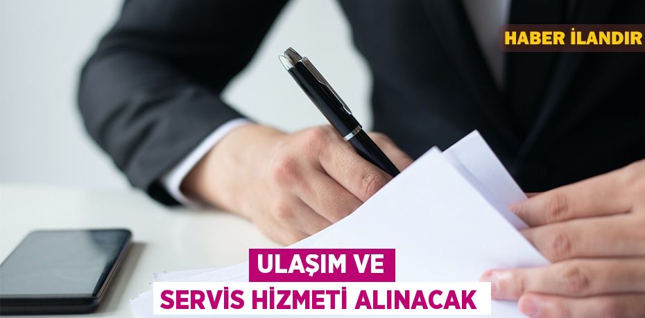 Ulaşım ve servis hizmeti alınacak