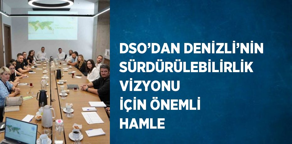 DSO’DAN DENİZLİ’NİN SÜRDÜRÜLEBİLİRLİK VİZYONU İÇİN ÖNEMLİ HAMLE